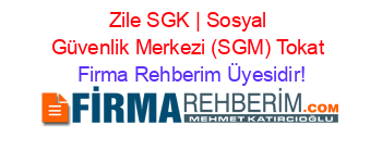Zile+SGK+|+Sosyal+Güvenlik+Merkezi+(SGM)+Tokat Firma+Rehberim+Üyesidir!